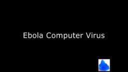Ebola Computer Virus