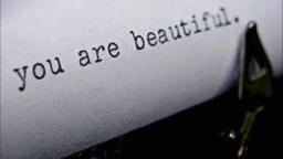 You are beautiful. -