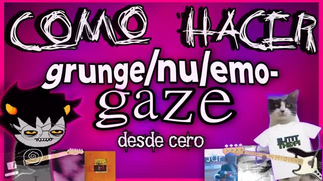 Como hacer Grunge/Nu/Emo-Gaze desde cero