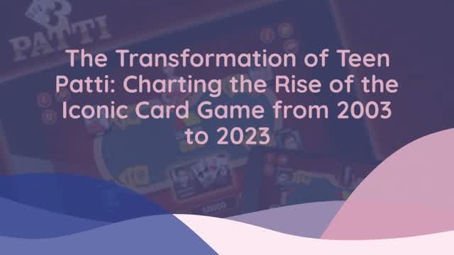 The Transformation of Teen Patti Charting the Rise of the Iconic Card Game from 2003 to 20