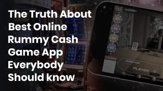 The Truth About Best Online Rummy Cash Game App Everybody Should know