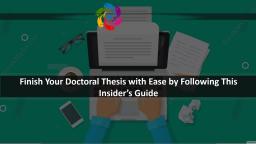Finish Your Doctoral Thesis with Ease by Following This Insiders Guide