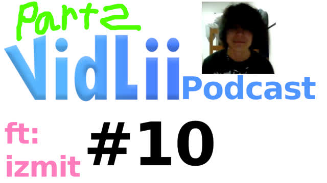 VidLii Podcast 10#: izmit (part 2)