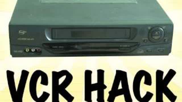 VCR Hack! VCR Hack!