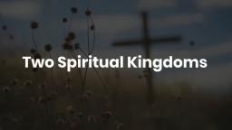 Two Spiritual Kingdoms