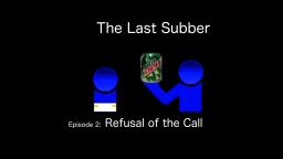The Last Subber - Episode 2: Refusal of the Call