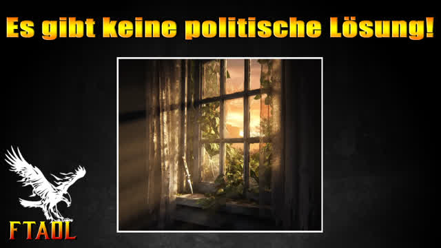 Es gibt keine politische Lösung! (FTAOL - From Truth And Other Lies)