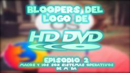 RESUBIDO DE YT - Bloopers del logo de HD-DVD - Ep. 2 - macOS y iOS son sistemas operativos de m***da