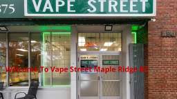 Vape Street - Vape Shop in Maple Ridge, BC | (604) 467-5570