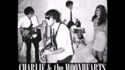 Charlie & The Moonhearts - I Got Mine