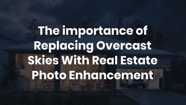 The importance of Replacing Overcast Skies With Real Estate Photo Enhancement