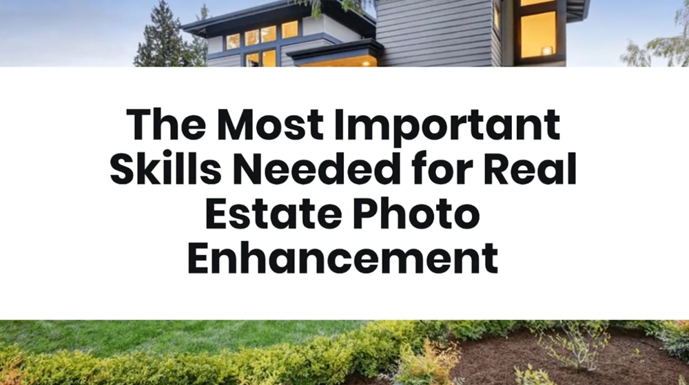 The Most Important Skills Needed for Real Estate Photo Enhancement