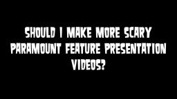 Question (For Paramount Feature Presentation Times Scarier Fans)