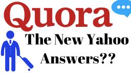 QUORA - The New Yahoo Answers