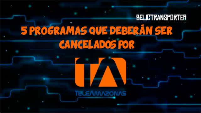 5 programas para que sean cancelados por Teleamazonas - BelicTransporter