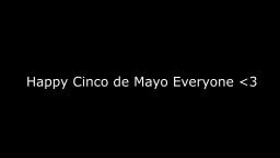 Happy Cinco de Mayo Everyone!