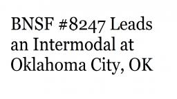 BNSF #8247 Leads an Intermodal at Oklahoma City, OK (Ft. Virtual Railfan, NOT MINE)