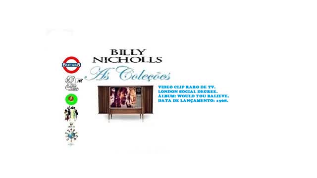 BILLY NICHOLLS _ LONDON SOCIAL DEGREE VIDEO CLIPE RARO DE TV