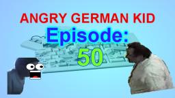 AGK episode #50 - Angry german kids dad returns