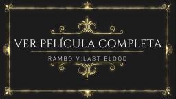 RAMBO LAST BLOOD (ESPAÑOL CASTELLANO 1080p) PELICULA COMPLETA