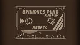 Opiniones Punk (ep 1) Aborto ¿a favor o en contra?