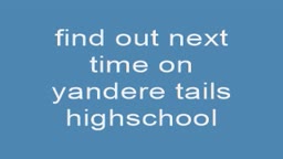 yandere tails highschool part 1