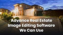 Advance Real Estate Image Editing Software We Can Use