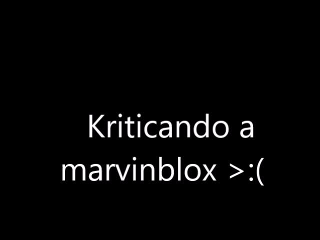KRITICA A MARVINBLOX Y LANZARLE LA BOMBA DE DONALD TRUMP >:( KRITICA A MARVINBLOX Y LANZARLE LA BOMBA DE DONALD TRUMP >:(
