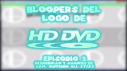 RESUBIDO YT - Bloopers del logo de HD-DVD - Ep. 3 - Desarrollo y avances de SSM: Nintendo All-Stars