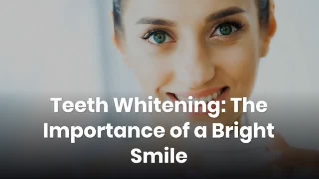 Teeth Whitening: The Importance of a Bright Smile