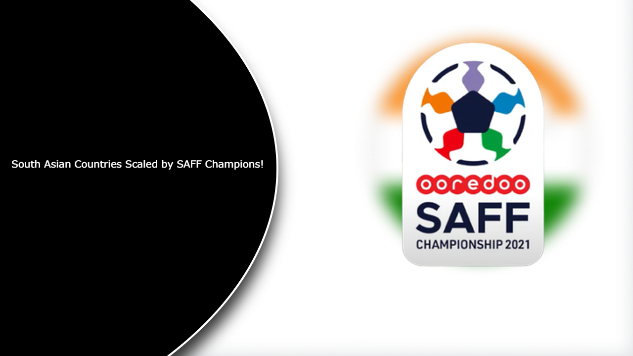 South Asian Countries Scaled by SAFF Champions!
