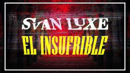 Svan Luxe - El Insufrible