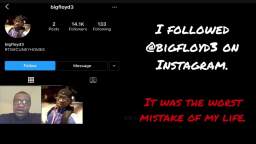 I followed BigFloyd3 on Instagram George Floyd Creepypasta