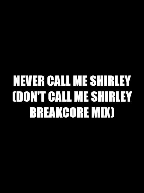 NEVER CALL ME SHIRLEY