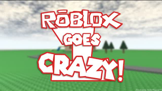 roblox goes crazy 1