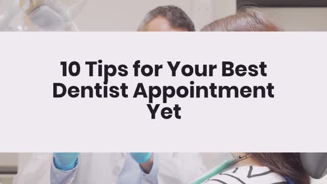 10 Tips for Your Best Dentist Appointment Yet