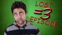 The Lost =3 Episode (*LEAKED*)