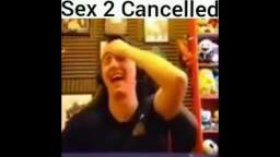 SEX 2 CANCELLED NO FUCKING WAY!