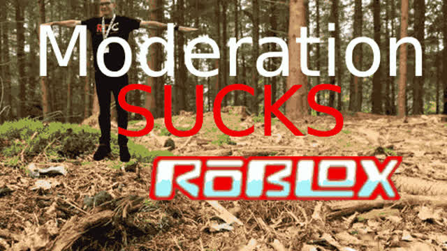 Roblox moderation sucks >:(