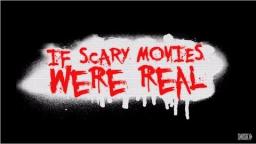 If Scary Movies Were Real!
