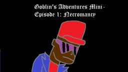 Goblins Adventures Mini-Episode 1: Necromancy