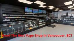 Best Vape Street Shop in Vancouver, BC