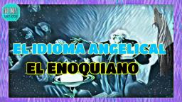 EL IDIOMA ANGELICAL EL ENOQUIANO