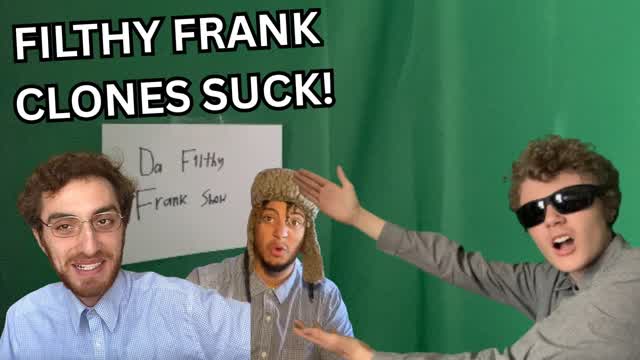 I F*CKING HATE FILTHY FRANK CLONES!