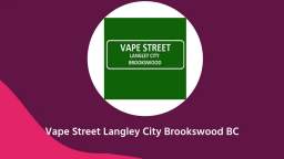 Vape Street - #1 Vape Shop in Langley City Brookswood, BC