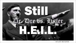 Dr. Dre vs. Hitler - Still H.E.I.L.