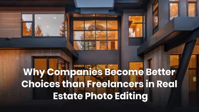 Why Companies Become Better Choices than Freelancers in Real Estate Photo Editing