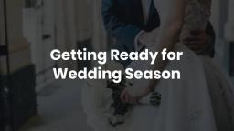 Getting Ready for Wedding Season