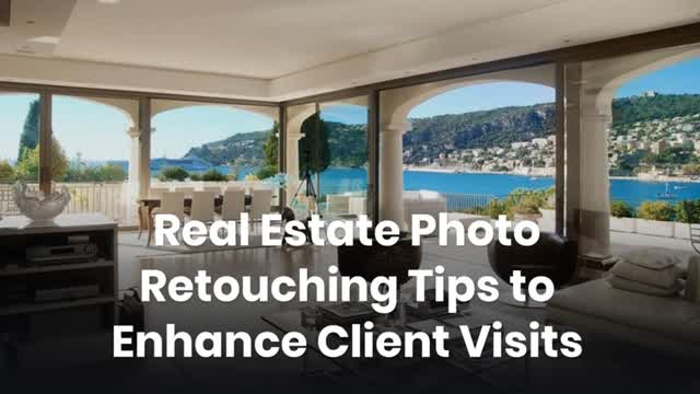 Real Estate Photo Retouching Tips to Enhance Client Visits