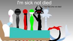 I’m sick not died